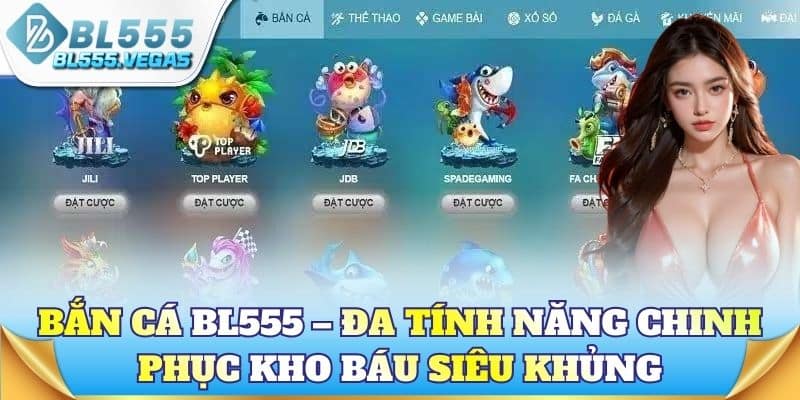 Bắn cá BL555 – Đa tính năng chinh phục kho báu đại dương