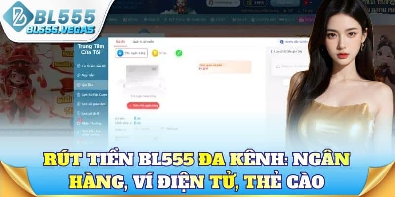 Rút tiền BL555 đa kênh: Ngân hàng, ví điện tử, thẻ cào